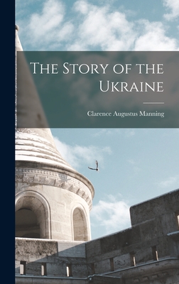 The Story of the Ukraine - Manning, Clarence Augustus 1893-1972