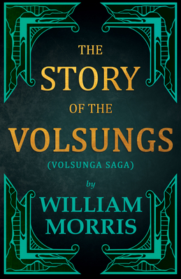 The Story of the Volsungs, (Volsunga Saga) - Morris, William