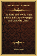 The Story of the Wild West; Buffalo Bill's Autobiography and Campfire Chats