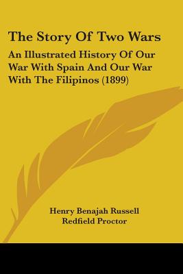 The Story Of Two Wars: An Illustrated History Of Our War With Spain And Our War With The Filipinos (1899) - Russell, Henry Benajah, and Proctor, Redfield (Introduction by)