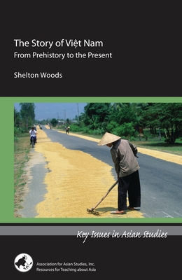 The Story of Viet Nam: From Prehistory to the Present - Woods, Shelton