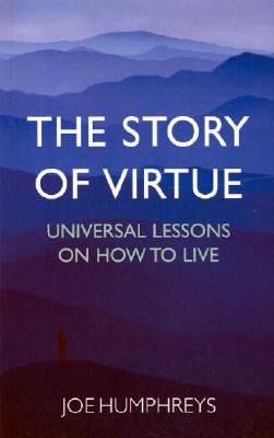 The Story of Virtue: Universal Lessons on How to Live - Humphreys, Joe