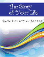 The Story of Your Life: The Book about Your Child's Life