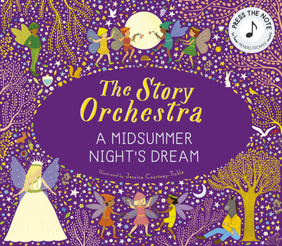 The Story Orchestra: Shakespeare's a Midsummer Night's Dream: Press the Note to Hear Mendelssohn's Music - 