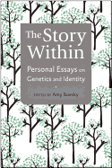The Story Within: Personal Essays on Genetics and Identity