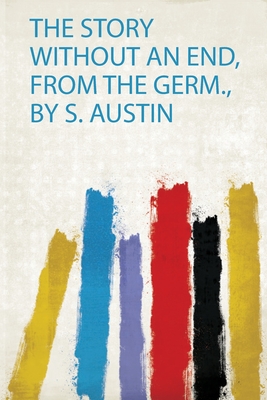 The Story Without an End, from the Germ., by S. Austin - Carov, Friedrich Wilhelm