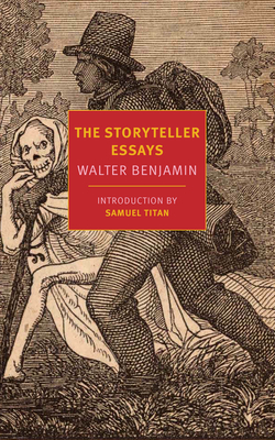 The Storyteller Essays - Benjamin, Walter, and Titan, Samuel (Editor), and Lewis, Tess (Translated by)