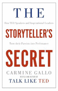 The Storyteller's Secret: How TED Speakers and Inspirational Leaders Turn Their Passion into Performance