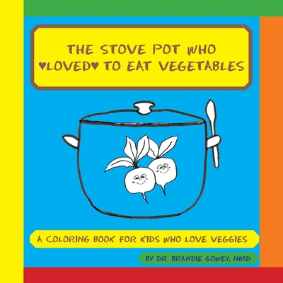 The Stove Pot Who Loved to Eat Vegetables - Gowey, Brandie