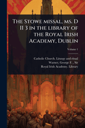The Stowe missal, ms. D II 3 in the library of the Royal Irish Academy, Dublin