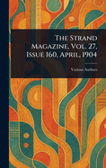 The Strand Magazine, Vol. 27, Issue 160, April, 1904