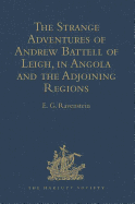 The Strange Adventures of Andrew Battell of Leigh, in Angola and the Adjoining Regions: Reprinted from 'Purchas His Pilgrimes'