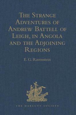 The Strange Adventures of Andrew Battell of Leigh, in Angola and the Adjoining Regions: Reprinted from 'Purchas his Pilgrimes' - Ravenstein, E.G. (Editor)