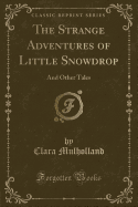 The Strange Adventures of Little Snowdrop: And Other Tales (Classic Reprint)