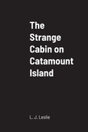 The Strange Cabin on Catamount Island