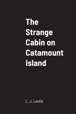 The Strange Cabin on Catamount Island - Leslie, L J