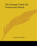 The Strange Cabin On Catamount Island