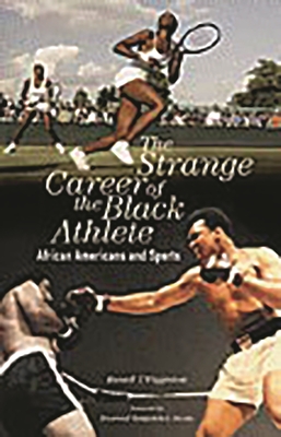 The Strange Career of the Black Athlete: African Americans and Sports - Wigginton, Russell