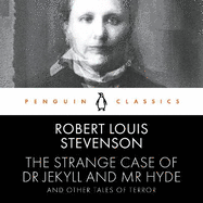 The Strange Case of Dr Jekyll and Mr Hyde and Other Tales of Terror: Penguin Classics