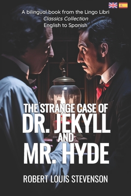 The Strange Case of Dr. Jekyll and Mr. Hyde (Translated): English - Spanish Bilingual Edition - Libri, Lingo (Translated by), and Stevenson, Robert Louis