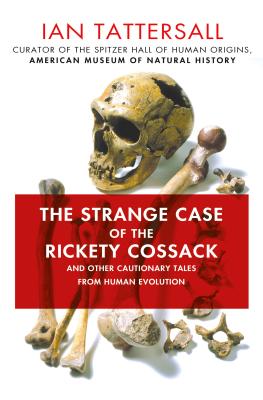 The Strange Case of the Rickety Cossack: And Other Cautionary Tales from Human Evolution - Tattersall, Ian