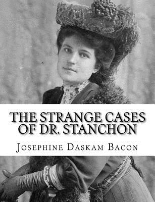 The Strange Cases of Dr. Stanchon - Bacon, Josephine Daskam