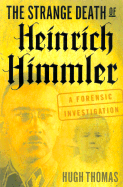 The Strange Death of Heinrich Himmler: A Forensic Investigation