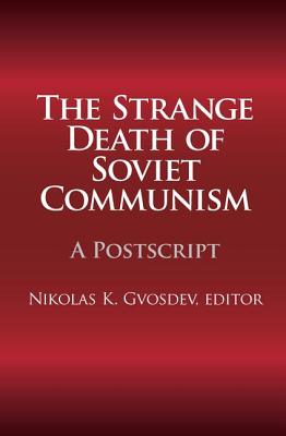 The Strange Death of Soviet Communism: A Postscript - Gvosdev, Nikolas K