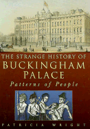The Strange History of Buckingham Palace: Patterns of People - Wright, Patricia
