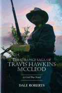 The Strange Saga of Travis Hawkins McCleod: A Civil War Novel