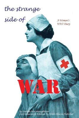 The Strange Side of War: A Woman's WWI Diary - Macnaughtan, Sarah, and Fletcher, Noel Marie (Editor)
