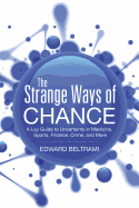 The Strange Ways of Chance: A Lay Guide to Uncertainty in Medicine, Sports, Finance, Crime, and More