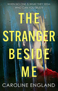 The Stranger Beside Me: A gripping twisty thriller which will leave you asking yourself: who can you trust?