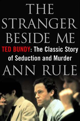 The Stranger Beside Me: Ted Bundy: The Classic Story of Seduction and Murder - Rule, Ann