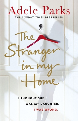 The Stranger In My Home: The stunning domestic noir from the No. 1 Sunday Times bestselling author of BOTH OF YOU - Parks, Adele