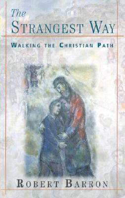 The Strangest Way: Walking the Christian Path - Barron, Robert, Fr.