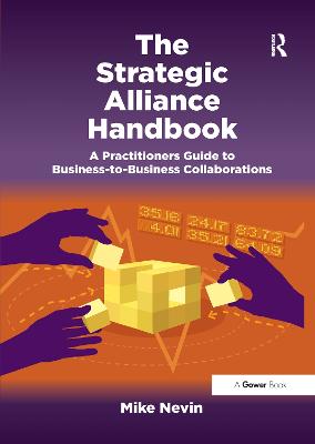 The Strategic Alliance Handbook: A Practitioners Guide to Business-to-Business Collaborations - Nevin, Mike