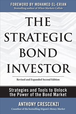 The Strategic Bond Investor: Strategies and Tools to Unlock the Power of the Bond Market - Crescenzi, Anthony