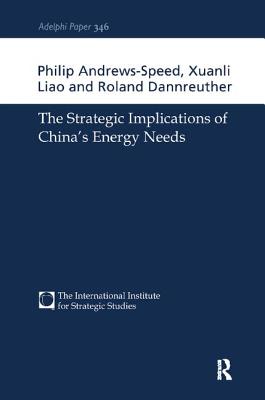 The Strategic Implications of China's Energy Needs - Andrews-Speed, Philip, and Liao, Xuanli, and Dannreuther, Roland