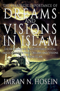 The Strategic Importance of Dreams and Visions in Islam: Eschatological and Epistemological Implications of True Dreams and Visions - A View from Islam