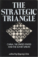 The Strategic Triangle: China, the United States & the Soviet Union - Kim, Ilpyong J. (Editor)