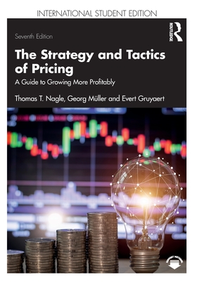 The Strategy and Tactics of Pricing: A Guide to Growing More Profitably - Nagle, Thomas T., and Mller, Georg, and Gruyaert, Evert