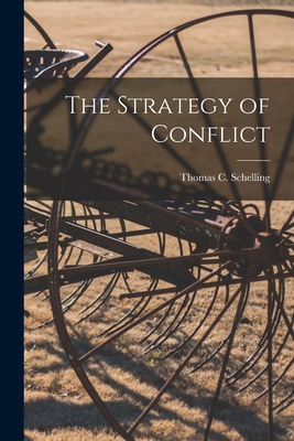 The Strategy of Conflict - Schelling, Thomas C 1921- (Creator)