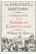 The Strategy of Rhetoric: Campaigning for the American Constitution