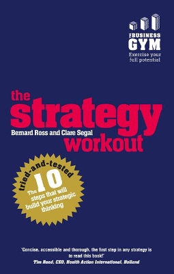 The Strategy Workout: The 10 tried-and-tested steps that will build your strategic thinking skills - Ross, Bernard, and Segal, Clare