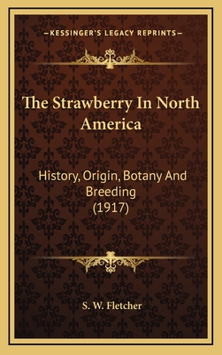 The Strawberry in North America: History, Origin, Botany and Breeding (1917) - Fletcher, S W