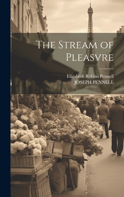 The Stream of Pleasvre - Pennell, Elizabeth Robins, and Pennell, Joseph