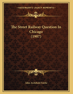 The Street Railway Question in Chicago (1907)