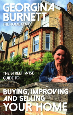 The Street-wise Guide to Buying, Improving and Selling Your Home - Burnett, Georgina