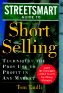 The Streetsmart Guide to Short Selling: Techniques the Pros Use to Profit in Any Market